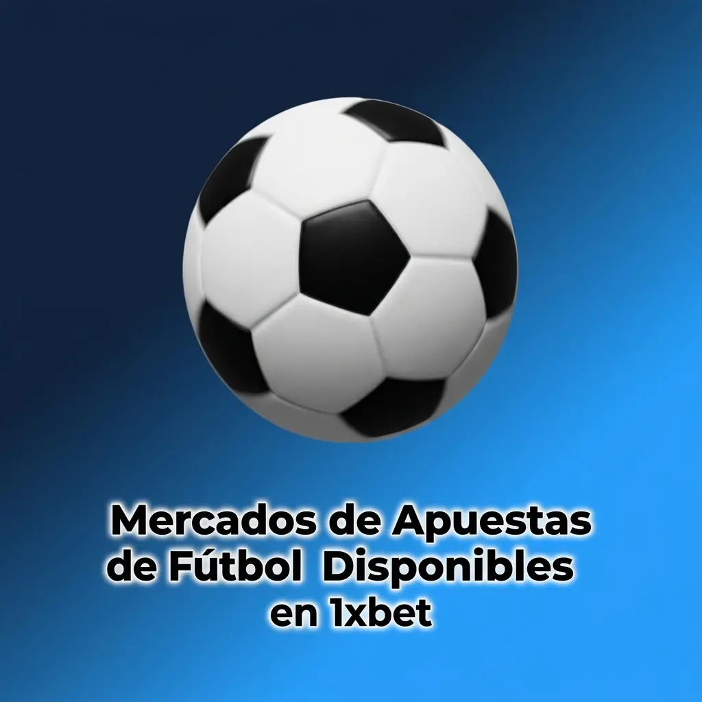 Mercados de apuestas de fútbol en 1xbet: 1X2, más/menos goles, ambos anotan, hándicap, marcador exacto y goleador.